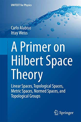 Read A Primer on Hilbert Space Theory (UNITEXT for Physics), written by Alabiso
