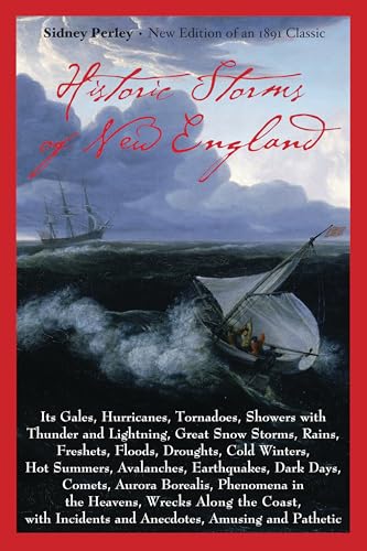 Read Historic Storms of New England: Its Gales, Hurricanes, Tornadoes, Showers with Thunder and Lightning . . ., written by Sidney Perley Read Historic Storms of New England: Its Gales, Hurricanes, Tornadoes, Showers with Thunder and Lightning . . ., written by Sidney Perley