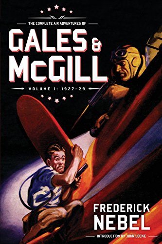Read The Complete Air Adventures of Gales & McGill, Volume 1: 1927-29 (The Frederick Nebel Library), written by Frederick Nebel Read The Complete Air Adventures of Gales & McGill, Volume 1: 1927-29 (The Frederick Nebel Library), written by Frederick Nebel