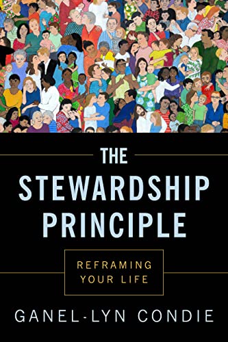 Read The Stewardship Principle: Reframing Your Life, written by Ganel-Lyn Condie