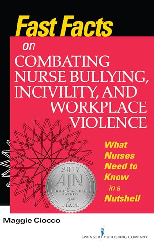 Read Fast Facts on Combating Nurse Bullying, Incivility and Workplace Violence: What Nurses Need to Know in a Nutshell, written by Maggie Ciocco MS RN BC Read Fast Facts on Combating Nurse Bullying, Incivility and Workplace Violence: What Nurses Need to Know in a Nutshell, written by Maggie Ciocco MS RN BC