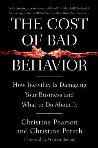 Read The Cost of Bad Behavior: How Incivility Is Damaging Your Business and What to Do About It, written by Christine Pearson; Christine Porath