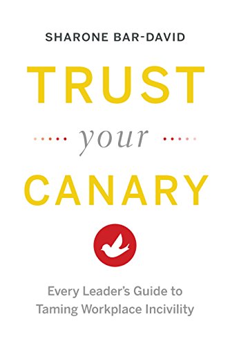 Read Trust Your Canary: Every Leader's Guide to Taming Workplace Incivility, written by Sharone Bar-David Read Trust Your Canary: Every Leader's Guide to Taming Workplace Incivility, written by Sharone Bar-David