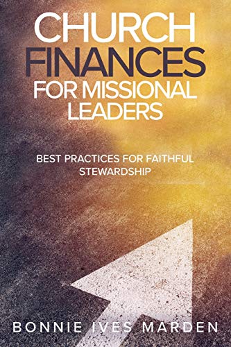 Read Church Finances for Missional Leaders: Best Practices for Faithful Stewardship, written by Bonnie Ives Marden Read Church Finances for Missional Leaders: Best Practices for Faithful Stewardship, written by Bonnie Ives Marden