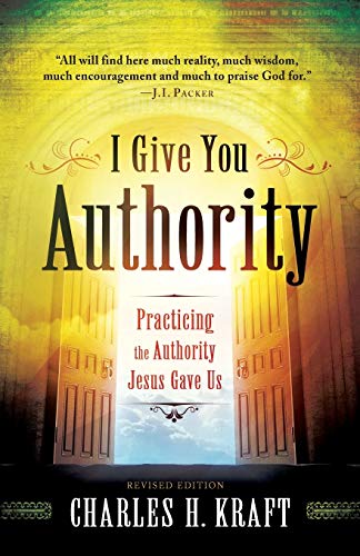 Read I Give You Authority: Practicing the Authority Jesus Gave Us, written by Charles H. Kraft Read I Give You Authority: Practicing the Authority Jesus Gave Us, written by Charles H. Kraft