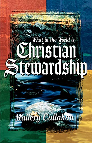 Read What in the World is Christian Stewardship, written by Mallery Callahan Read What in the World is Christian Stewardship, written by Mallery Callahan