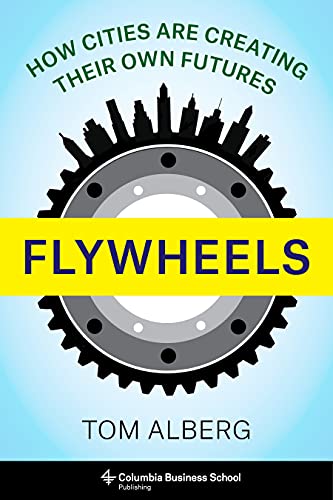 Read Flywheels: How Cities Are Creating Their Own Futures, written by Tom Alberg Read Flywheels: How Cities Are Creating Their Own Futures, written by Tom Alberg