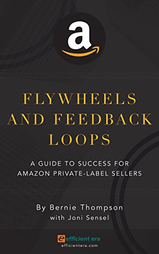 Read Flywheels and Feedback Loops: A Guide to Success for Amazon Private-Label Sellers, written by Bernie Thompson; Joni Sensel Read Flywheels and Feedback Loops: A Guide to Success for Amazon Private-Label Sellers, written by Bernie Thompson; Joni Sensel