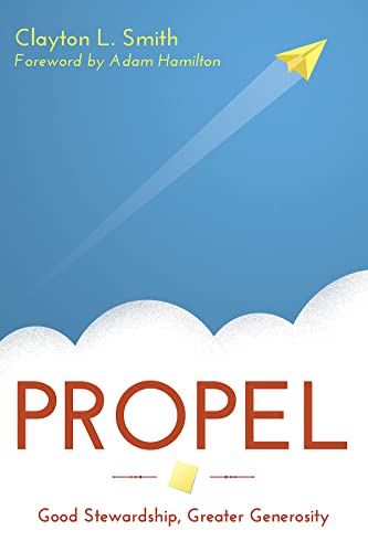 Read Propel: Good Stewardship, Greater Generosity, written by Clayton L. Smith Read Propel: Good Stewardship, Greater Generosity, written by Clayton L. Smith