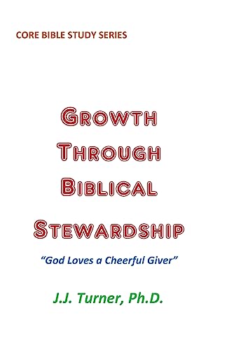 Read Growth Through Biblical Stewardship: God Loves a Cheerful Giver, written by J.J. Turner Read Growth Through Biblical Stewardship: God Loves a Cheerful Giver, written by J.J. Turner