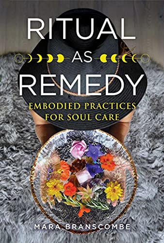 Read Ritual as Remedy: Embodied Practices for Soul Care, written by Mara Branscombe Read Ritual as Remedy: Embodied Practices for Soul Care, written by Mara Branscombe