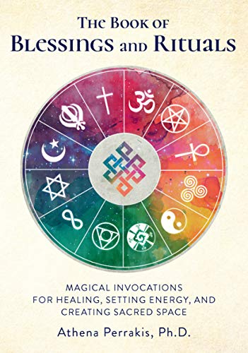 Read The Book of Blessings and Rituals: Magical Invocations for Healing, Setting Energy, and Creating Sacred Space, written by Athena Perrakis Read The Book of Blessings and Rituals: Magical Invocations for Healing, Setting Energy, and Creating Sacred Space, written by Athena Perrakis