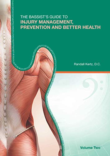Read The Bassist's Guide to Injury Management, Prevention and Better Health: Volume Two, written by Randall Kertz D.C.