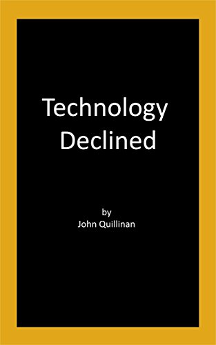 Read Technology Declined, written by John Quillinan Read Technology Declined, written by John Quillinan