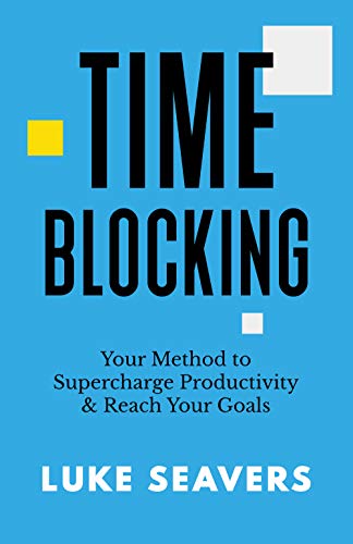 Read Time-Blocking: Your Method to Supercharge Productivity & Reach Your Goals, written by Luke Seavers Read Time-Blocking: Your Method to Supercharge Productivity & Reach Your Goals, written by Luke Seavers