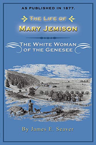 Read The Life of Mary Jemison: The White Woman of the Genesee, written by James E Seaver