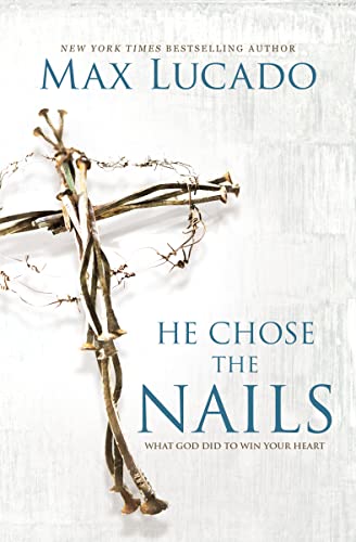 Read He Chose the Nails: What God Did to Win Your Heart, written by Max Lucado Read He Chose the Nails: What God Did to Win Your Heart, written by Max Lucado