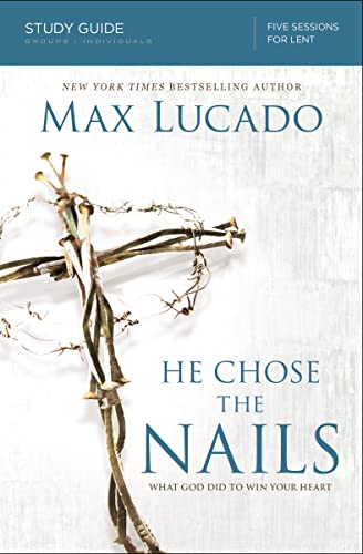 Read He Chose the Nails Bible Study Guide: What God Did to Win Your Heart, written by Max Lucado Read He Chose the Nails Bible Study Guide: What God Did to Win Your Heart, written by Max Lucado