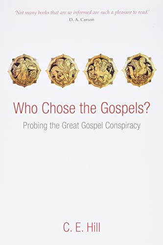 Read Who Chose the Gospels?: Probing the Great Gospel Conspiracy, written by C. E. Hill