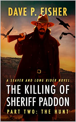 Read The Killing of Sheriff Paddon: The Hunt: A Western Adventure (A Seaver And Long Rider Western Novel Book 2), written by Dave P. Fisher Read The Killing of Sheriff Paddon: The Hunt: A Western Adventure (A Seaver And Long Rider Western Novel Book 2), written by Dave P. Fisher