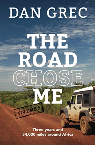 Read The Road Chose Me Volume 2: Three years and 54,000 miles around Africa, written by Dan Grec Read The Road Chose Me Volume 2: Three years and 54,000 miles around Africa, written by Dan Grec