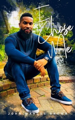 Read I Chose Me, written by John Marcus Brown Read I Chose Me, written by John Marcus Brown