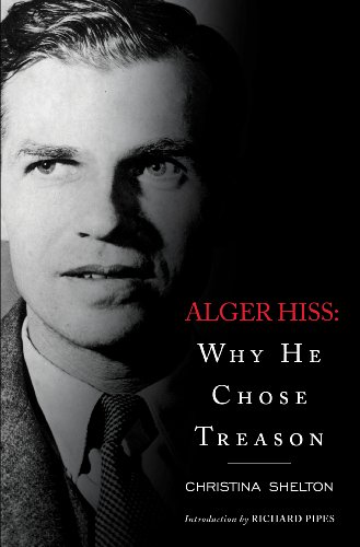 Read Alger Hiss: Why He Chose Treason, written by Christina Shelton Read Alger Hiss: Why He Chose Treason, written by Christina Shelton