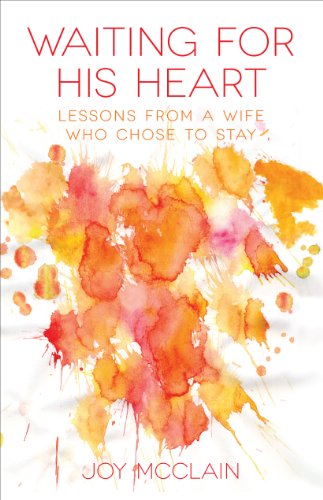 Read Waiting for His Heart: Lessons From a Wife Who Chose to Stay, written by Joy McClain Read Waiting for His Heart: Lessons From a Wife Who Chose to Stay, written by Joy McClain