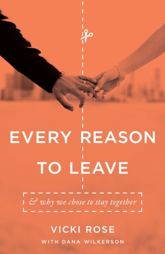 Read Every Reason to Leave: And Why We Chose to Stay Together, written by Vicki Rose