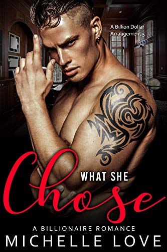 Read What She Chose: A Billionaire Romance (A Billion Dollar Arrangement Book 5), written by Love, Michelle, Read What She Chose: A Billionaire Romance (A Billion Dollar Arrangement Book 5), written by Love, Michelle,