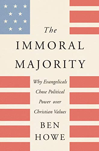 Read The Immoral Majority: Why Evangelicals Chose Political Power over Christian Values, written by Ben Howe
