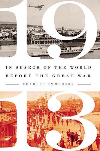Read 1913: In Search of the World Before the Great War, written by Charles Emmerson Read 1913: In Search of the World Before the Great War, written by Charles Emmerson