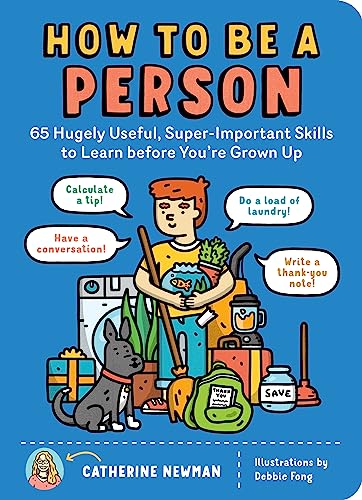 Read How to Be a Person: 65 Hugely Useful, Super-Important Skills to Learn before You're Grown Up, written by Catherine Newman Read How to Be a Person: 65 Hugely Useful, Super-Important Skills to Learn before You're Grown Up, written by Catherine Newman