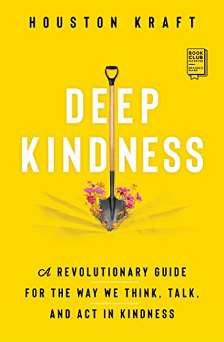 Read Deep Kindness: A Revolutionary Guide for the Way We Think, Talk, and Act in Kindness, written by Houston Kraft Read Deep Kindness: A Revolutionary Guide for the Way We Think, Talk, and Act in Kindness, written by Houston Kraft