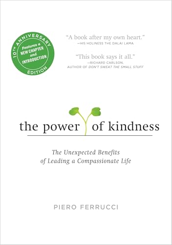Read The Power of Kindness: The Unexpected Benefits of Leading a Compassionate Life--Tenth Anniversary Edition, written by Piero Ferrucci Read The Power of Kindness: The Unexpected Benefits of Leading a Compassionate Life--Tenth Anniversary Edition, written by Piero Ferrucci