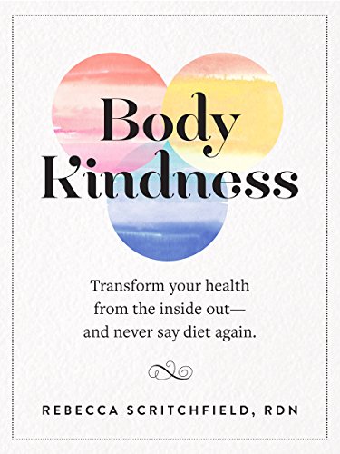 Read Body Kindness: Transform Your Health from the Inside Out--and Never Say Diet Again, written by Rebecca Scritchfield Read Body Kindness: Transform Your Health from the Inside Out--and Never Say Diet Again, written by Rebecca Scritchfield
