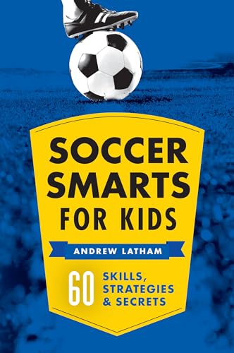Read Soccer Smarts for Kids: 60 Skills, Strategies, and Secrets, written by Andrew Latham Read Soccer Smarts for Kids: 60 Skills, Strategies, and Secrets, written by Andrew Latham