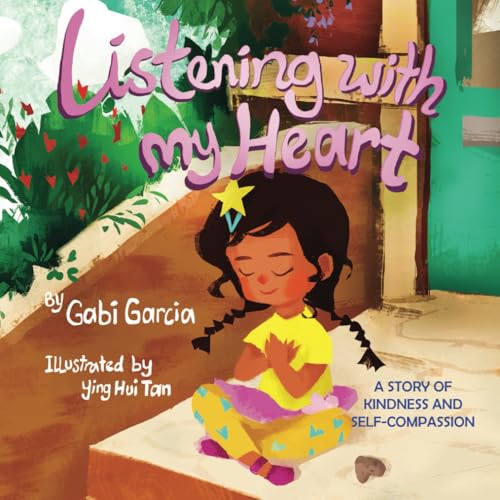 Read Listening with My Heart: A story of kindness and self-compassion, written by Gabi Garcia Read Listening with My Heart: A story of kindness and self-compassion, written by Gabi Garcia