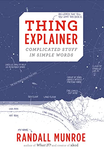 Read Thing Explainer: Complicated Stuff in Simple Words, written by Randall Munroe Read Thing Explainer: Complicated Stuff in Simple Words, written by Randall Munroe