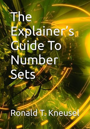 Read The Explainer's Guide To Number Sets (The Explainer's Guides), written by Ronald T Kneusel Read The Explainer's Guide To Number Sets (The Explainer's Guides), written by Ronald T Kneusel