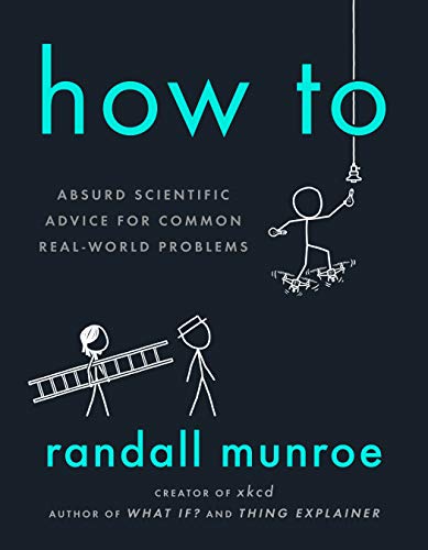 Read How To: Absurd Scientific Advice for Common Real-World Problems, written by Randall Munroe Read How To: Absurd Scientific Advice for Common Real-World Problems, written by Randall Munroe