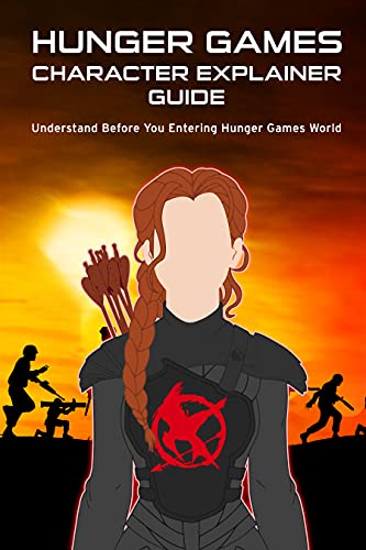Read HUNGER GAMES CHARACTER EXPLAINER GUIDE: Understand Before You Entering Hunger Games World, written by Janani Sathish Read HUNGER GAMES CHARACTER EXPLAINER GUIDE: Understand Before You Entering Hunger Games World, written by Janani Sathish