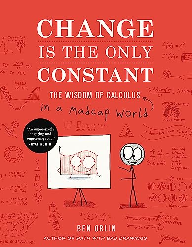 Read Change Is the Only Constant: The Wisdom of Calculus in a Madcap World, written by Ben Orlin Read Change Is the Only Constant: The Wisdom of Calculus in a Madcap World, written by Ben Orlin