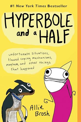 Read Hyperbole and a Half: Unfortunate Situations, Flawed Coping Mechanisms, Mayhem, and Other Things That Happened, written by Allie Brosh Read Hyperbole and a Half: Unfortunate Situations, Flawed Coping Mechanisms, Mayhem, and Other Things That Happened, written by Allie Brosh