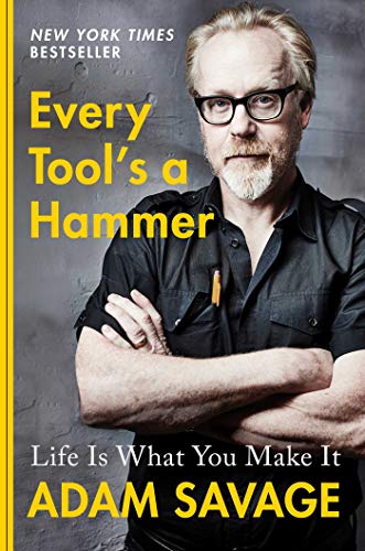 Read Every Tool's a Hammer: Life Is What You Make It, written by Adam Savage Read Every Tool's a Hammer: Life Is What You Make It, written by Adam Savage