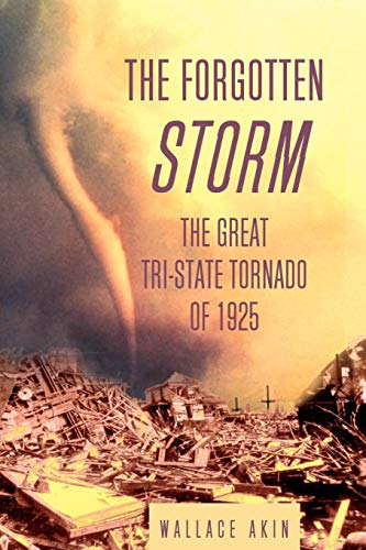 Read The Forgotten Storm: The Great Tri-State Tornado of 1925, written by Wallace Akin Read The Forgotten Storm: The Great Tri-State Tornado of 1925, written by Wallace Akin