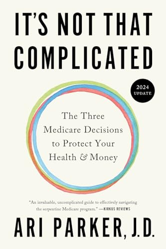 Read It's Not That Complicated: The Three Medicare Decisions to Protect Your Health and Money, written by Ari Parker Read It's Not That Complicated: The Three Medicare Decisions to Protect Your Health and Money, written by Ari Parker