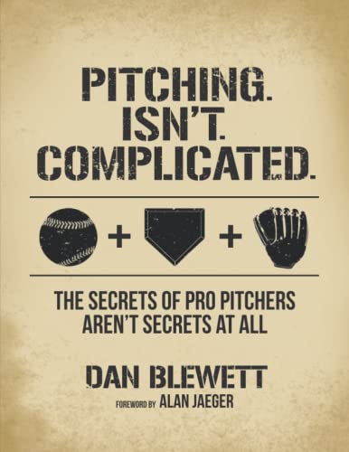 Read Pitching. Isn't. Complicated.: The Secrets Of Pro Pitchers Aren't Secrets At All, written by Dan Blewett Read Pitching. Isn't. Complicated.: The Secrets Of Pro Pitchers Aren't Secrets At All, written by Dan Blewett