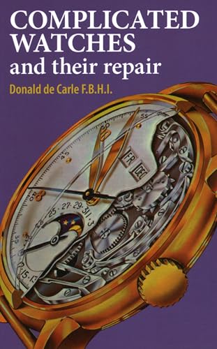 Read Complicated Watches and Their Repair, written by Donald De De Carle