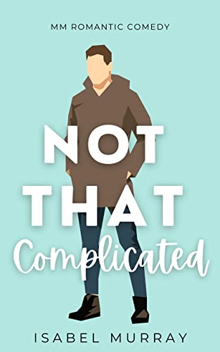 Read Not That Complicated: MM Romantic Comedy, written by Isabel Murray